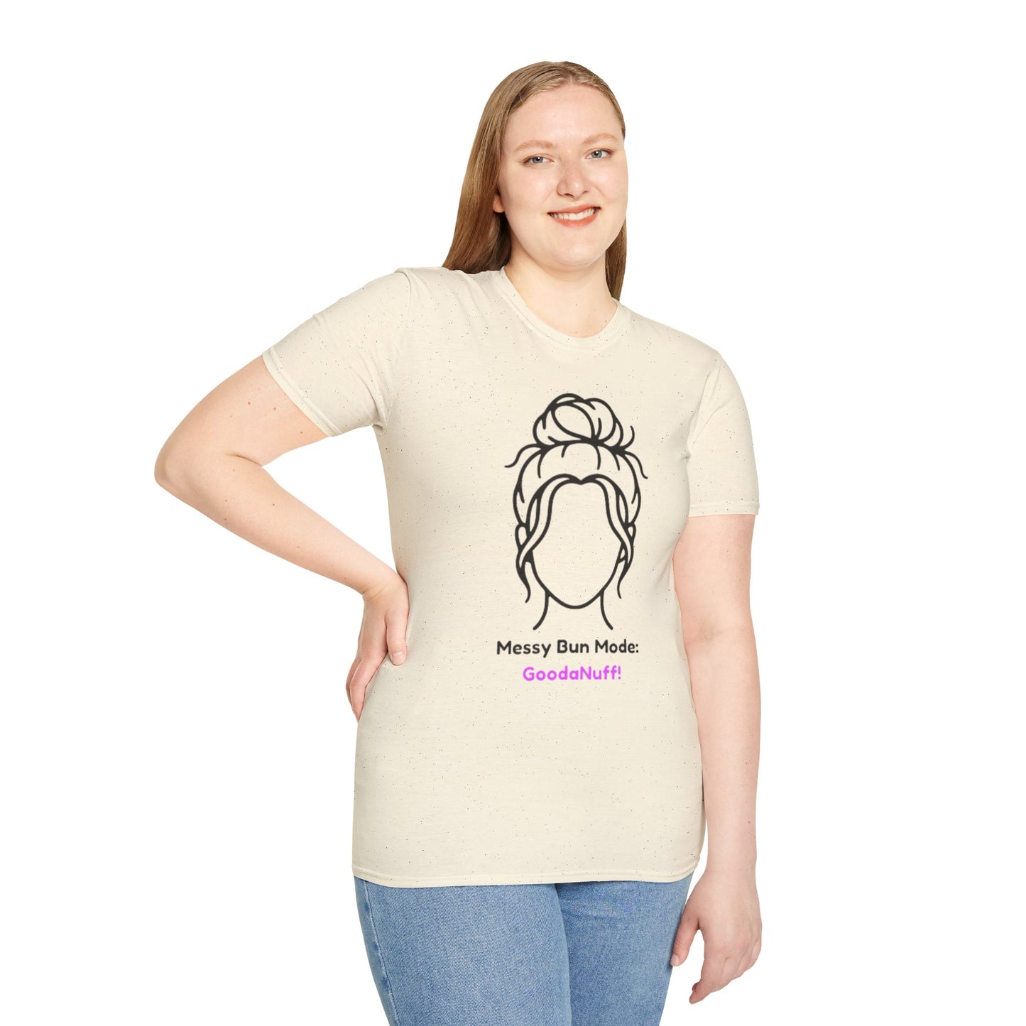Messy Bun Mode: GoodaNuff Unisex Soft Style T-Shirt