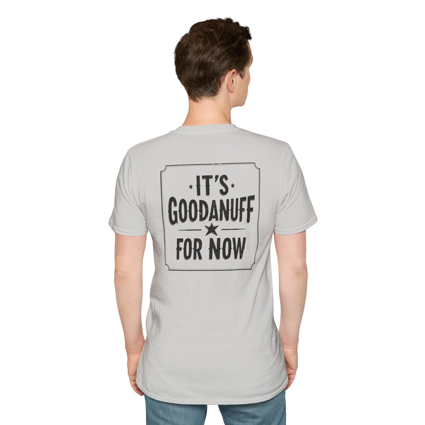 It's GoodaNuff for Now Unisex Softstyle T-Shirt