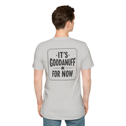 It's GoodaNuff for Now Unisex Softstyle T-Shirt
