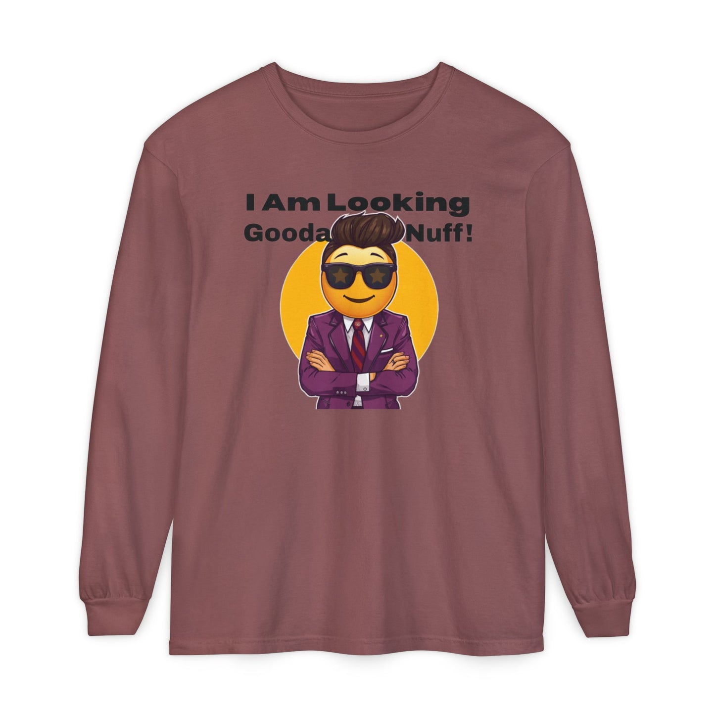 I Am Looking GoodaNuff Unisex Long Sleeve Tee