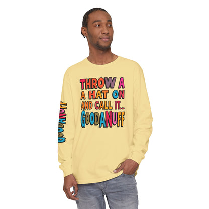 Throw a Hat on and Call it...GoodaNuff Unisex Long Sleeve Tee