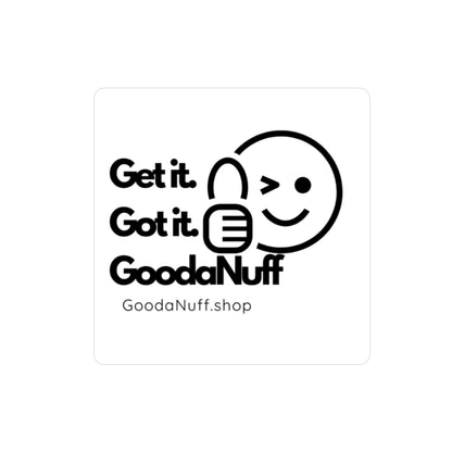 Get it. Got it. GoodaNuff Sticker