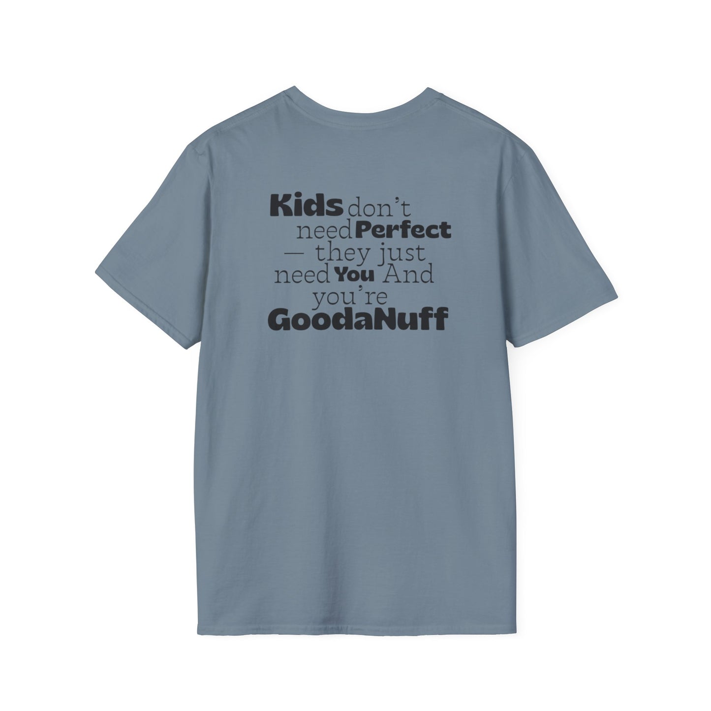 Kids don't need Perfect- they just need you and you're GoodaNuff Unisex Softstyle T-Shirt