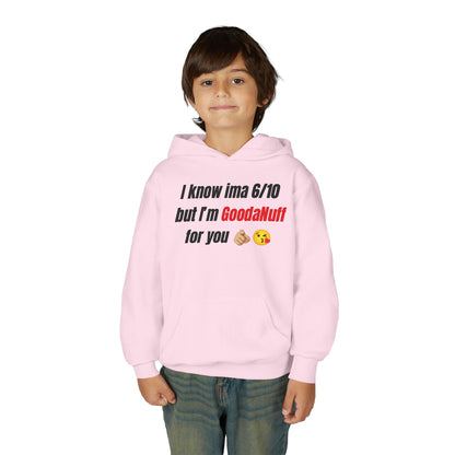 I know ima 6/10 but I’m GoodaNuff for you Unisex Youth Hoodie