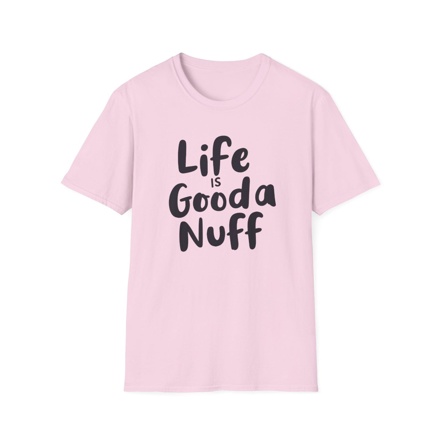 Life is GoodaNuff Unisex Softstyle T-Shirt
