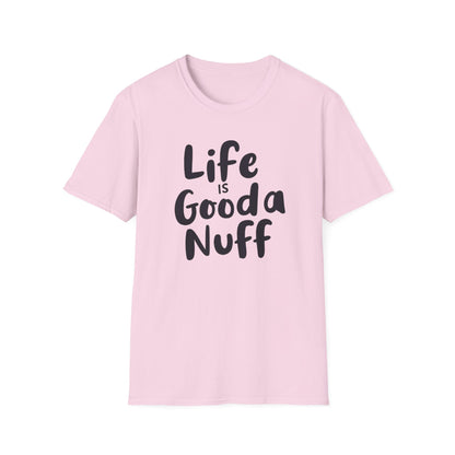 Life is GoodaNuff Unisex Softstyle T-Shirt