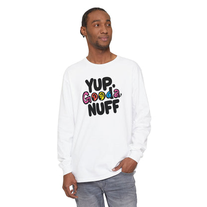 Yup. GoodaNuff Unisex Long Sleeve Tee