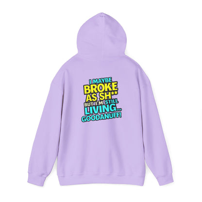 I maybe Broke as Sh** but I'm Still Living...GoodaNuff Unisex Hoodie