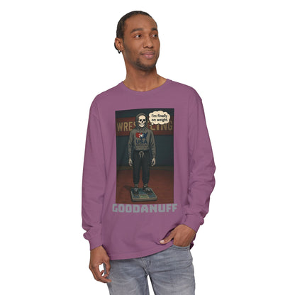 I’m finally on weight…GoodaNuff Unisex Long Sleeve Tee