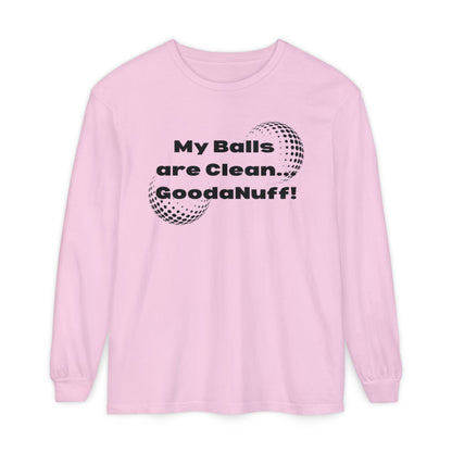 My Balls are Clean...GoodaNuff Unisex Long Sleeve Tee