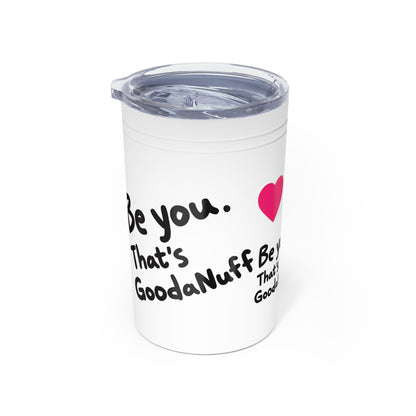 Be you. That's GoodaNuff Small Tumbler