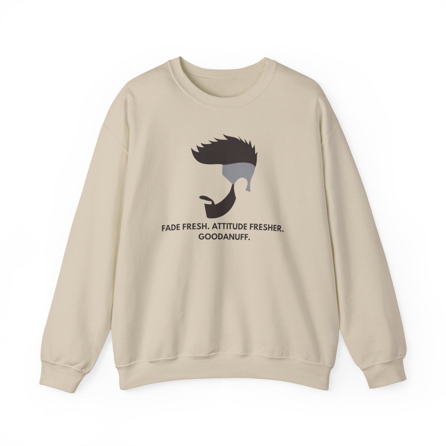 Fade Fresh. Attitude Fresher. GoodaNuff Unisex Crewneck