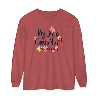 My Life Is GoodaNuff! How about you? Unisex Long Sleeve Tee