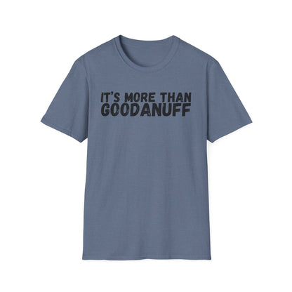 It's more than GoodaNuff Unisex Softstyle T-Shirt