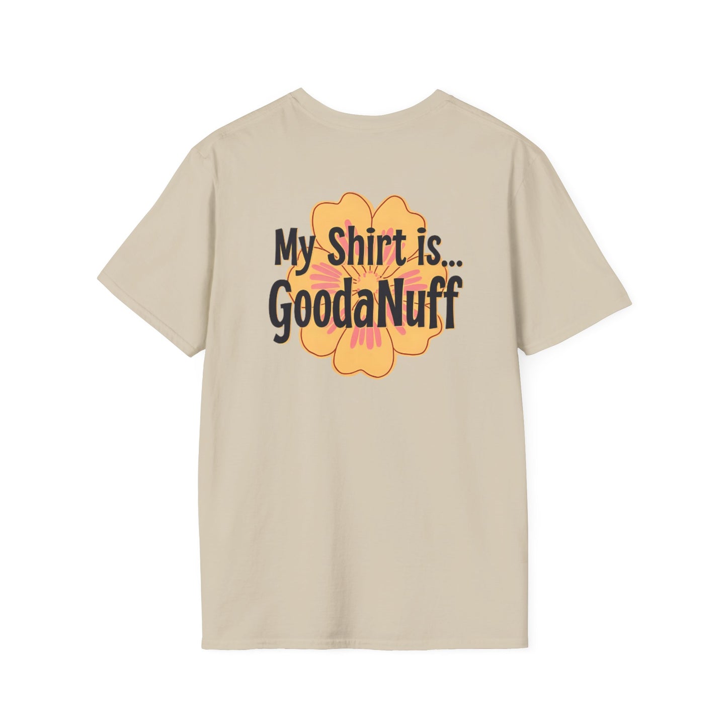 My Shirt is...GoodaNuff Unisex Softstlyle T-Shirt