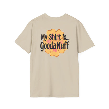 My Shirt is...GoodaNuff Unisex Softstlyle T-Shirt