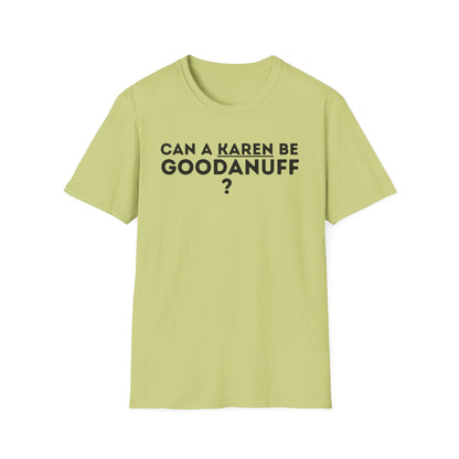 Can a Karen be GoodaNuff? Nope. Unisex Softstyle T-Shirt