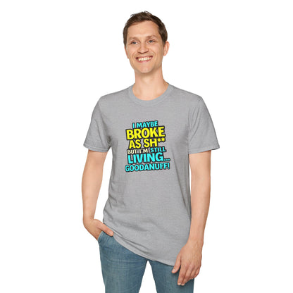 I maybe Broke as Sh** but I'm Still Living...GoodaNuff Unisex Softstyle T-Shirt
