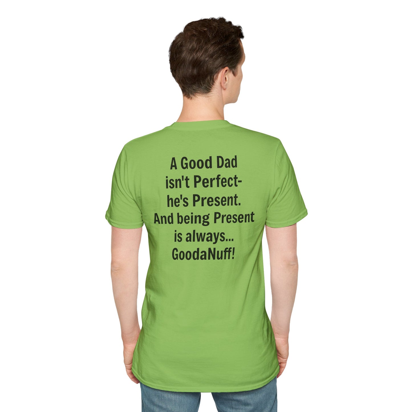 A good Dad isn't Perfect- he's Present. And being Present is always...GoodaNuff. Unisex Softstyle T-Shirt