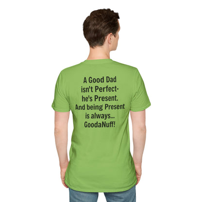 A good Dad isn't Perfect- he's Present. And being Present is always...GoodaNuff. Unisex Softstyle T-Shirt