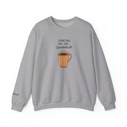 Starting my day...GoodaNuff Unisex Crewneck