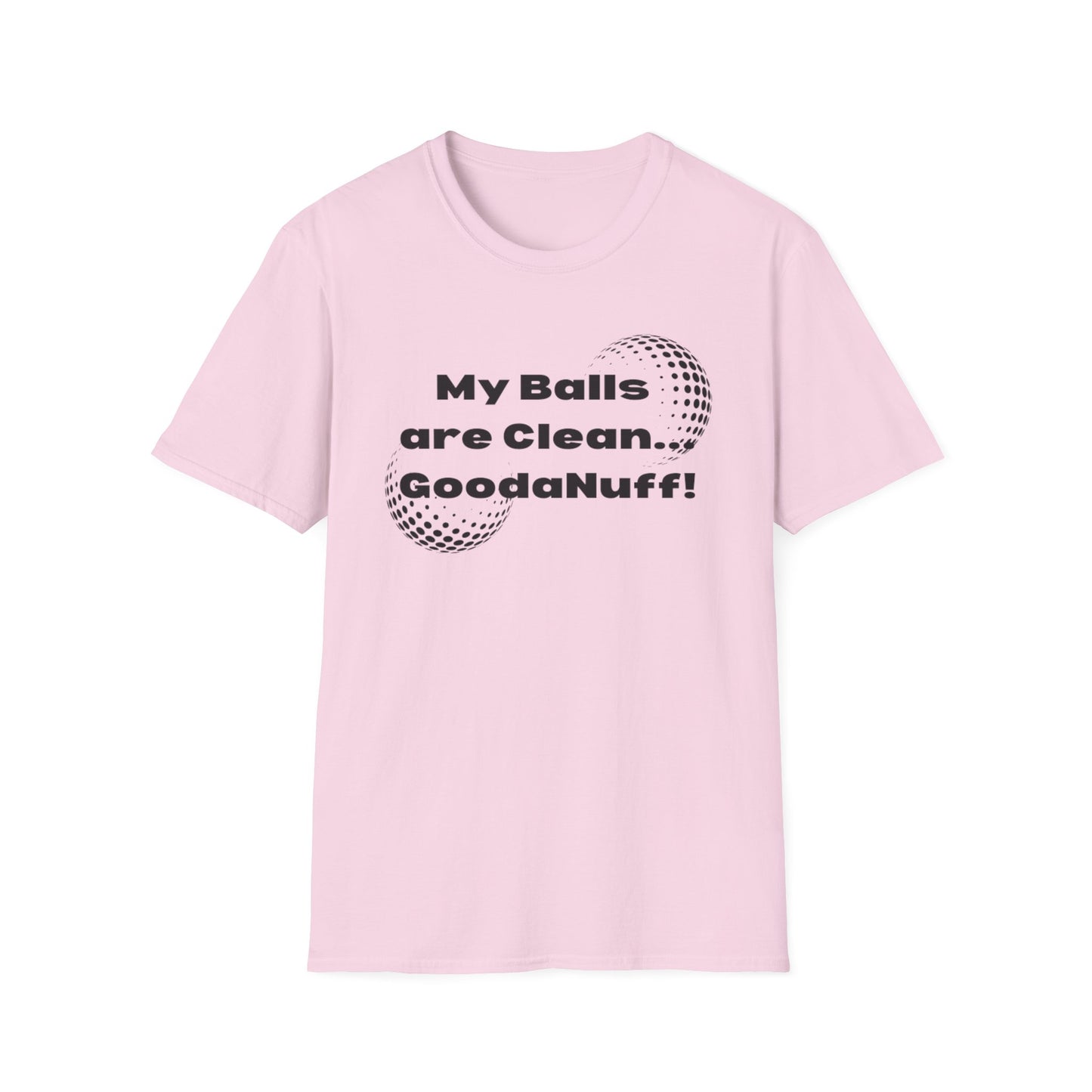 My Balls are Clean...GoodaNuff Unisex Softstyle T-Shirt