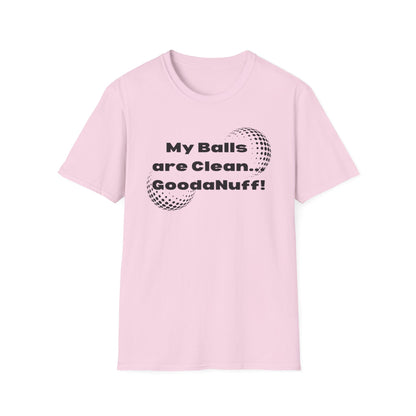 My Balls are Clean...GoodaNuff Unisex Softstyle T-Shirt