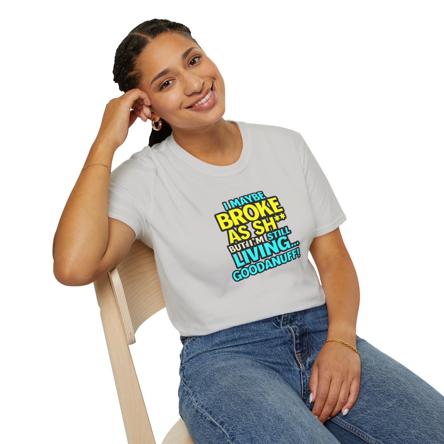 I maybe Broke as Sh** but I'm Still Living...GoodaNuff Unisex Softstyle T-Shirt