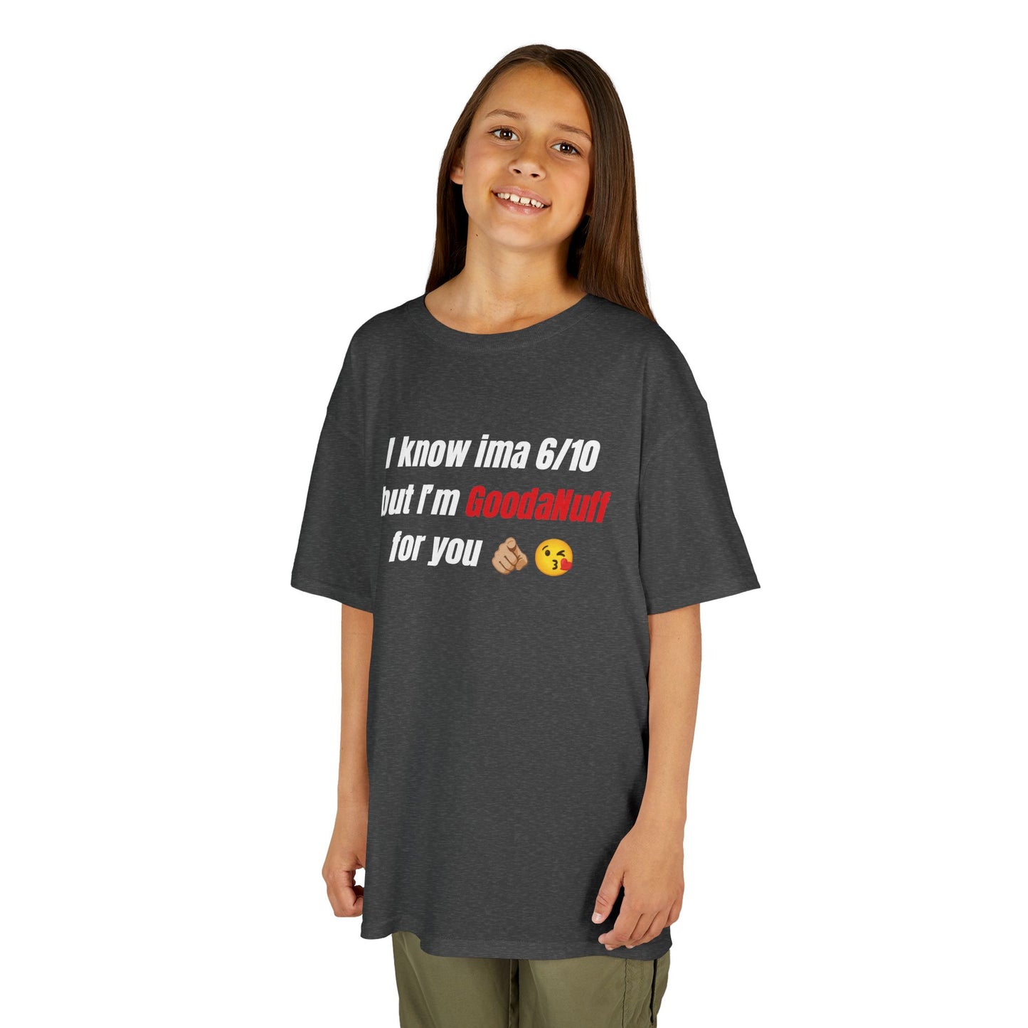I know Ima 6/10 but I'm GoodaNuff for you Unisex Youth T-Shirt