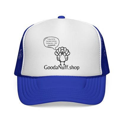 I may not be the Best Looking Turkey but...I Am GoodaNuff Trucker Hat