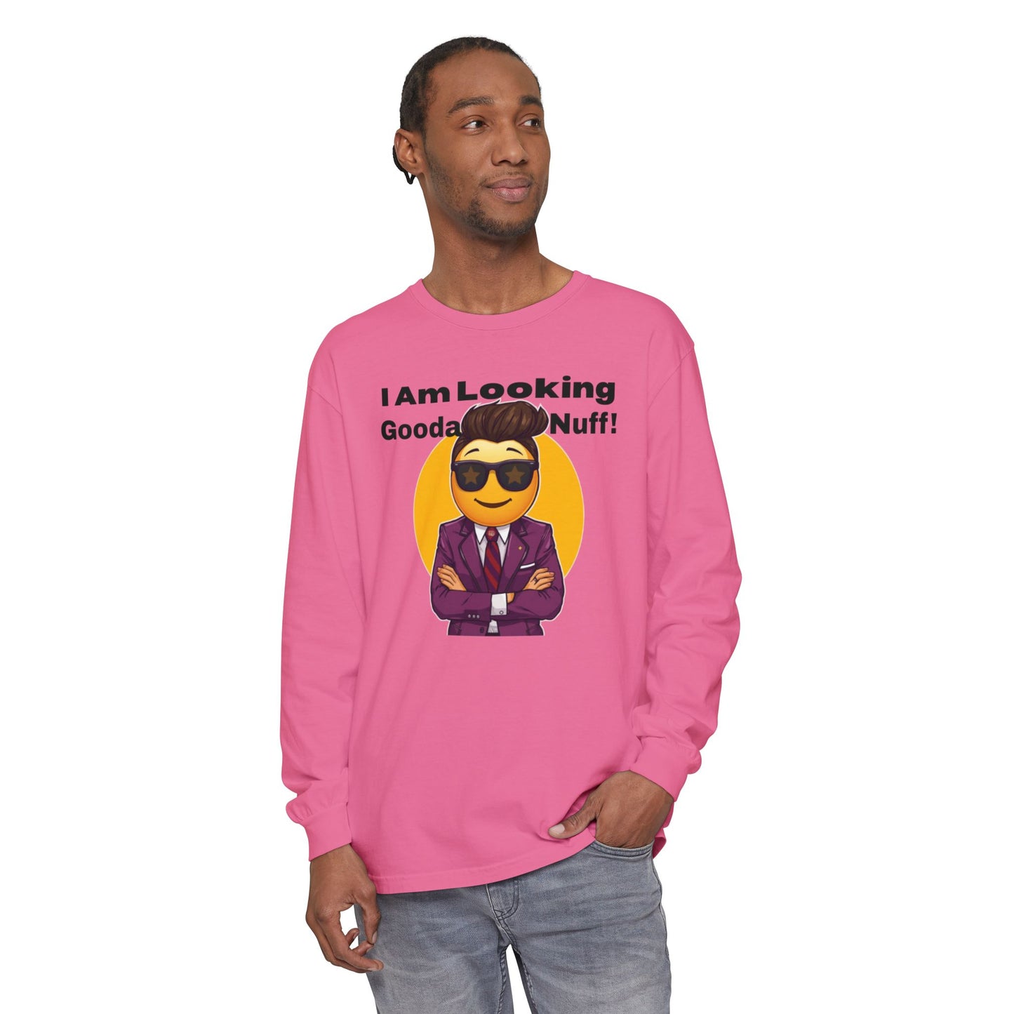 I Am Looking GoodaNuff Unisex Long Sleeve Tee