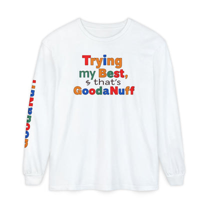 Trying my Best & Thats GoodaNuff Unisex Long Sleeve Tee