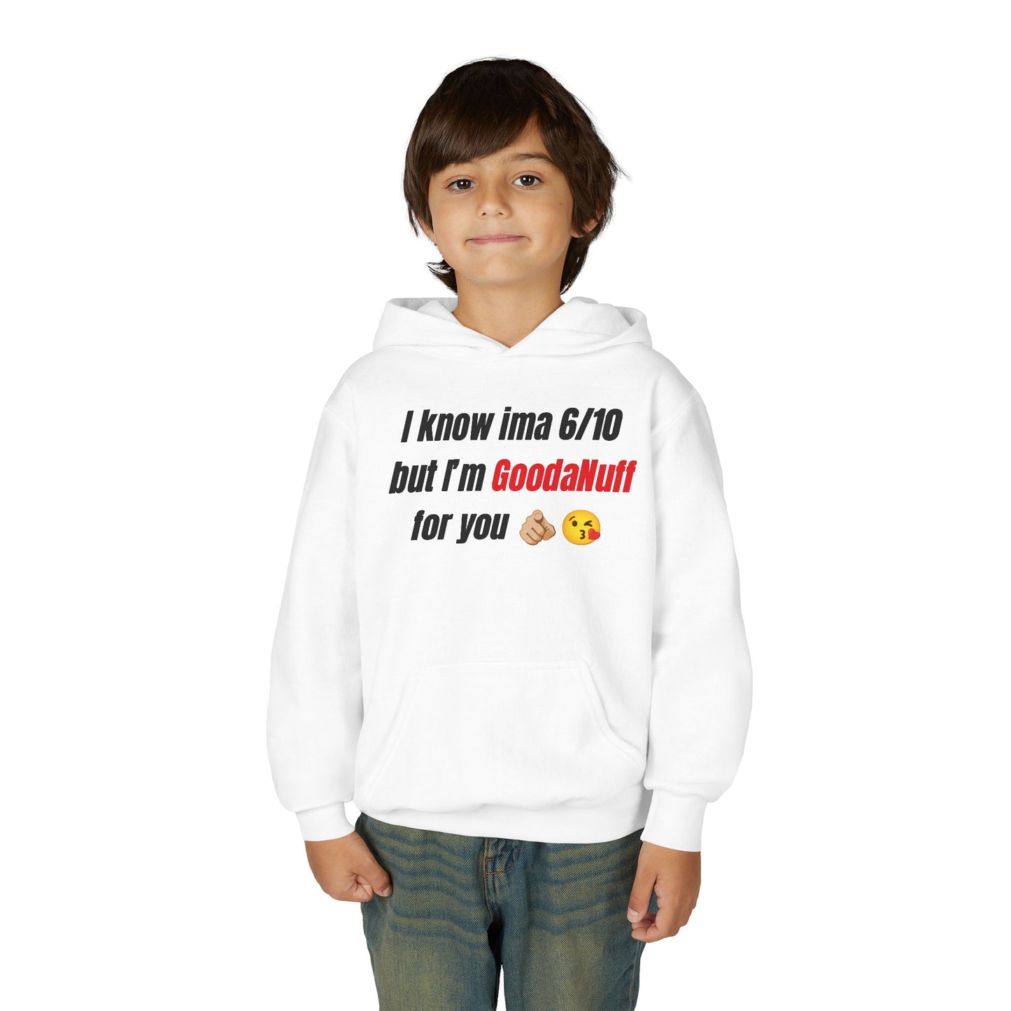 I know ima 6/10 but I’m GoodaNuff for you Unisex Youth Hoodie