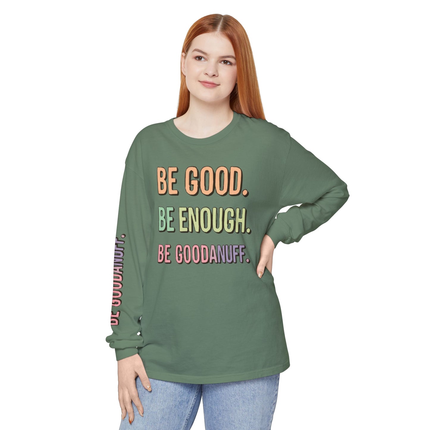 Be Good. Be Enough. Be GoodaNuff Unisex Long Sleeve Tee