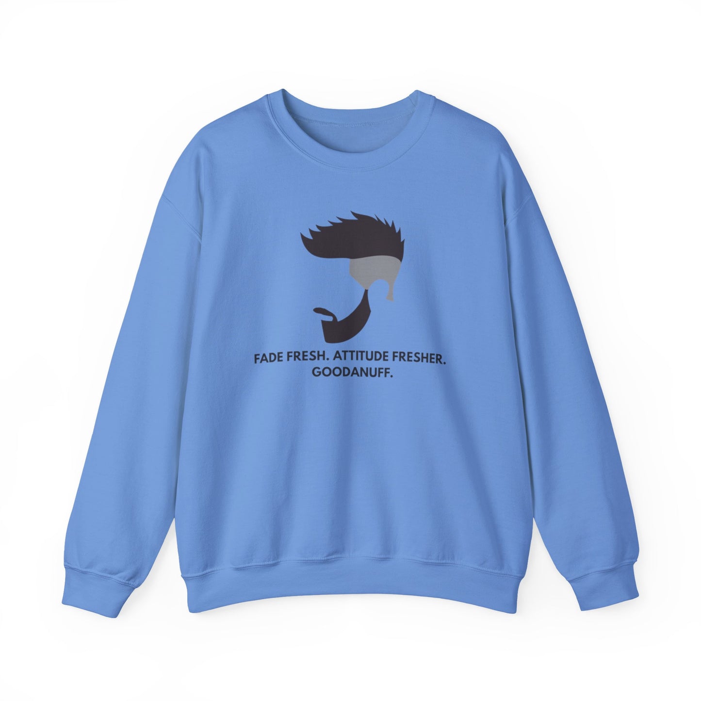 Fade Fresh. Attitude Fresher. GoodaNuff Unisex Crewneck