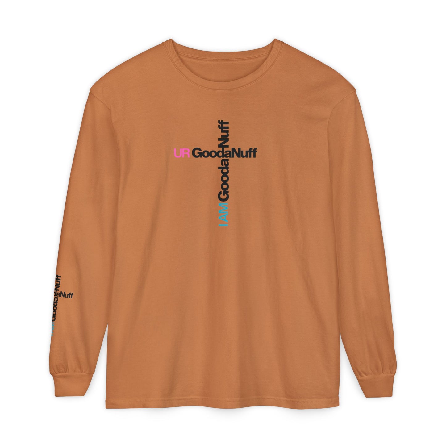 I Am GoodaNuff. UR GoodaNuff Unisex Long Sleeve Tee