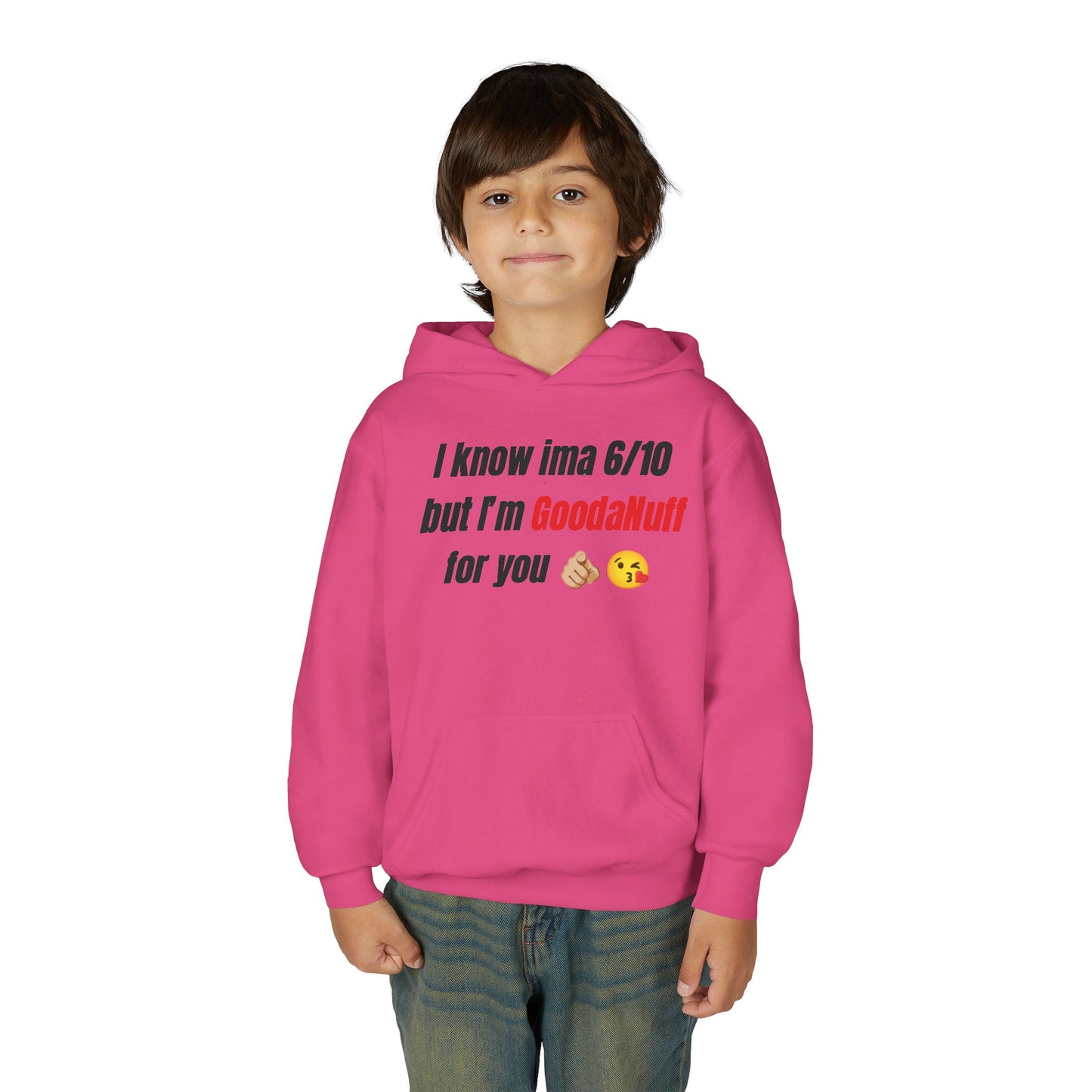 I know ima 6/10 but I’m GoodaNuff for you Unisex Youth Hoodie