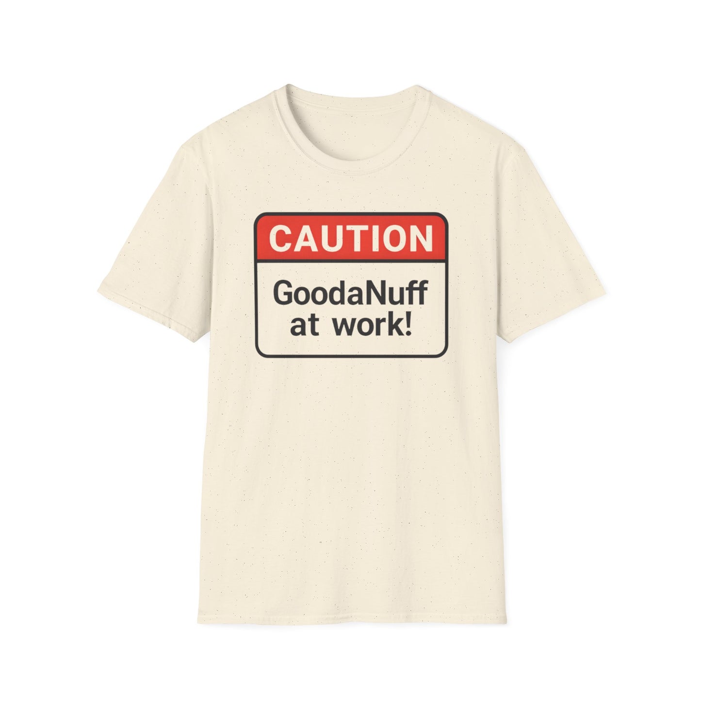 Caution GoodaNuff at Work Unisex Softstyle T-Shirt