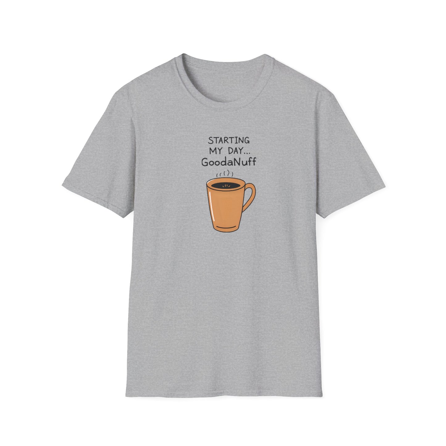 Starting my day...GoodaNuff Unisex Softstyle T-Shirt