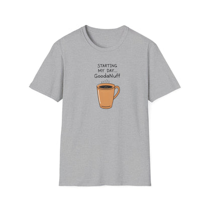 Starting my day...GoodaNuff Unisex Softstyle T-Shirt