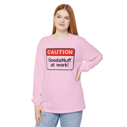 Caution- GoodaNuff at Work! Unisex Long Sleeve Tee