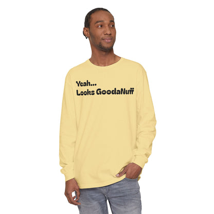 Yeah...It’s GoodaNuff Unisex Long Sleeve Tee
