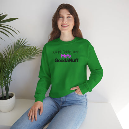 Couple Drinks Later...He's GoodaNuff Unisex Crewneck