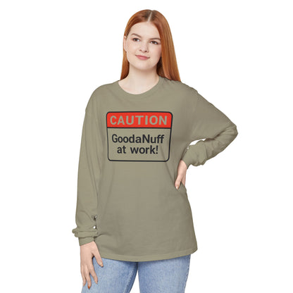 Caution- GoodaNuff at Work! Unisex Long Sleeve Tee