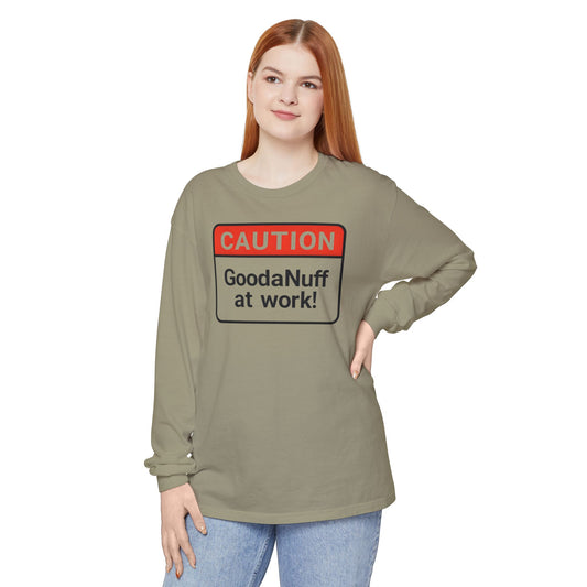 Caution- GoodaNuff at Work! Unisex Long Sleeve Tee