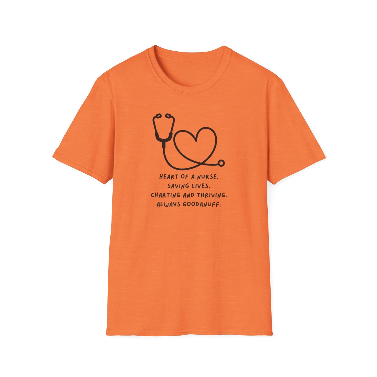 Heart of a Nurse. Saving Lives. Charting and Thriving. Always GoodaNuff Unisex Softstyle T-Shirt