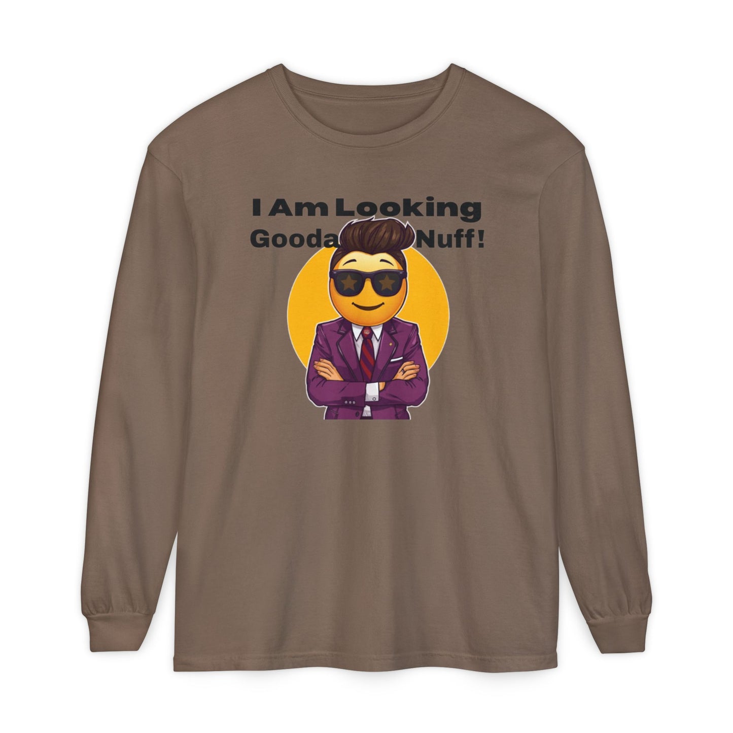 I Am Looking GoodaNuff Unisex Long Sleeve Tee