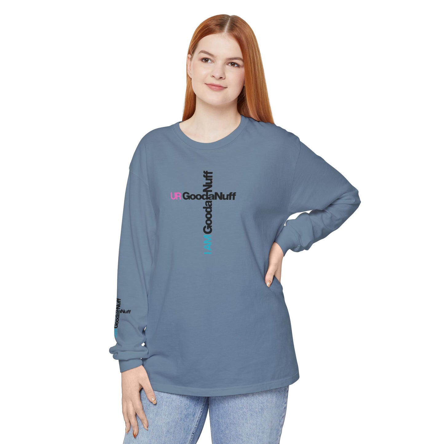 I Am GoodaNuff. UR GoodaNuff Unisex Long Sleeve Tee