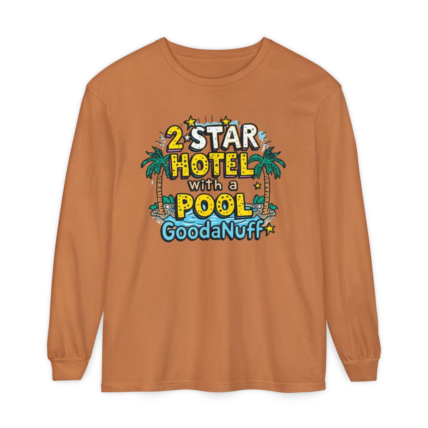 2 Star Hotel with a Pool. GoodaNuff Unisex Long Sleeve Tee