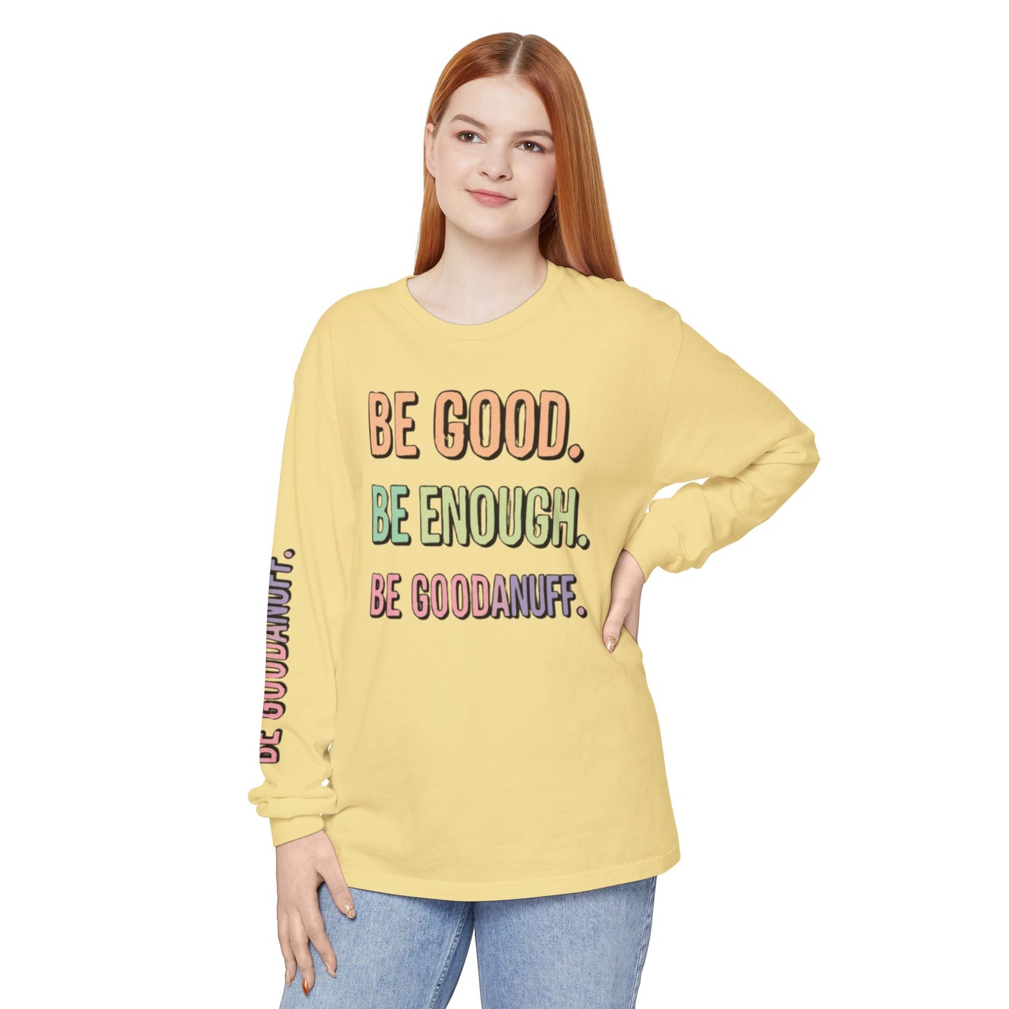 Be Good. Be Enough. Be GoodaNuff Unisex Long Sleeve Tee